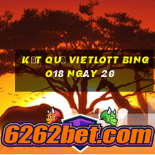 kết quả vietlott Bingo18 ngày 20