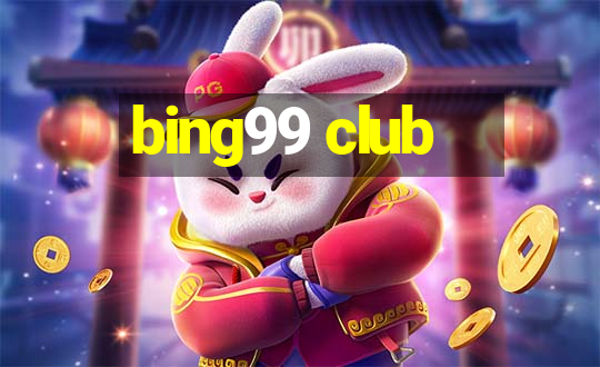 bing99 club