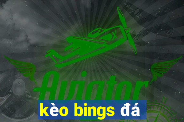 kèo bings đá