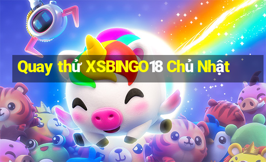 Quay thử XSBINGO18 Chủ Nhật