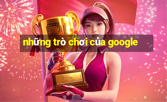 những trò chơi của google