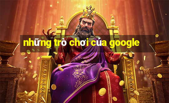 những trò chơi của google