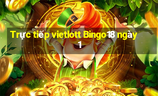 Trực tiếp vietlott Bingo18 ngày 1