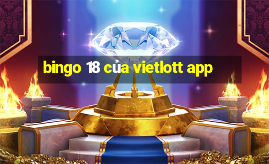 bingo 18 của vietlott app