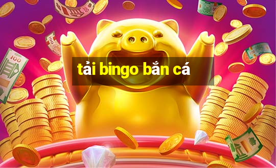 tải bingo bắn cá