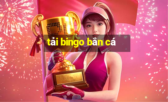 tải bingo bắn cá