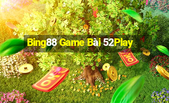 Bing88 Game Bài 52Play