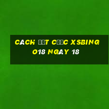 Cách đặt cược XSBINGO18 ngày 18