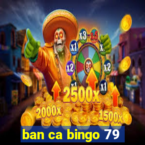 ban ca bingo 79