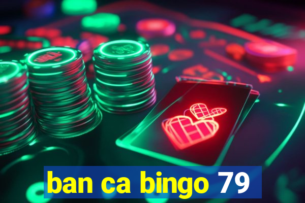 ban ca bingo 79