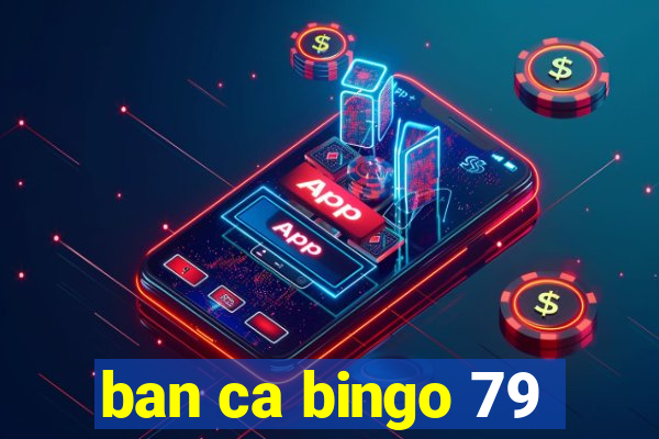 ban ca bingo 79