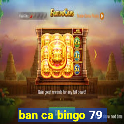 ban ca bingo 79