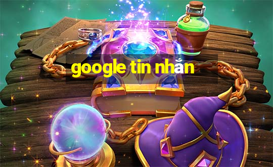 google tin nhắn