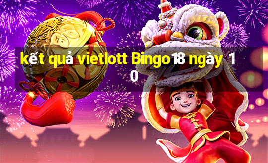 kết quả vietlott Bingo18 ngày 10