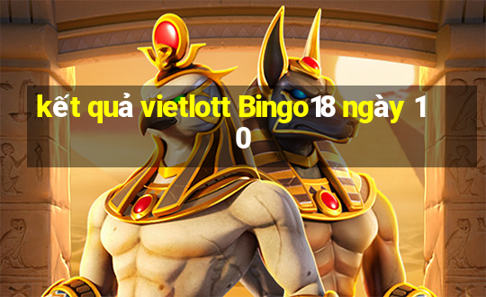 kết quả vietlott Bingo18 ngày 10