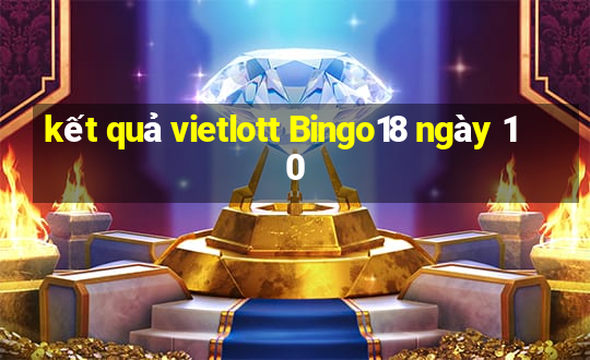 kết quả vietlott Bingo18 ngày 10