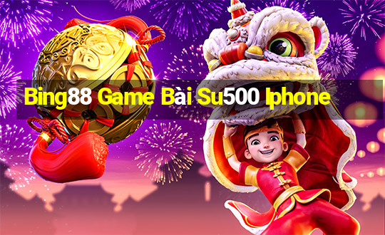 Bing88 Game Bài Su500 Iphone