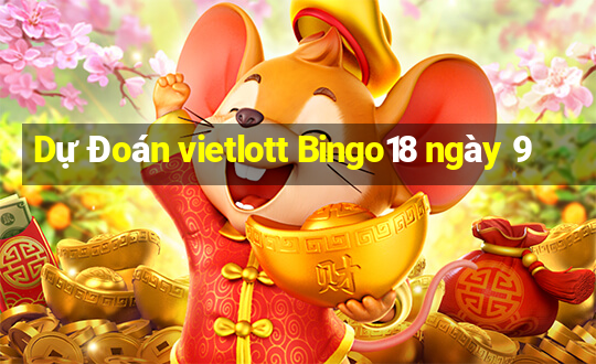 Dự Đoán vietlott Bingo18 ngày 9