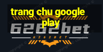 trang chu google play