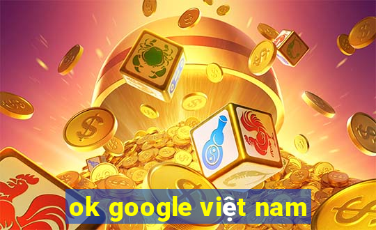 ok google việt nam