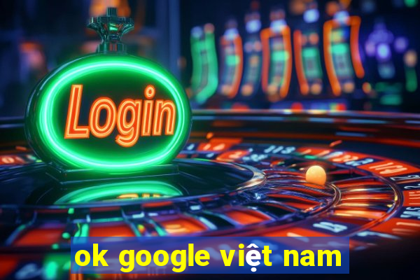 ok google việt nam