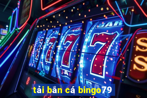 tải bắn cá bingo79