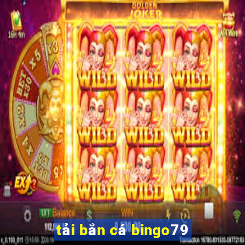 tải bắn cá bingo79