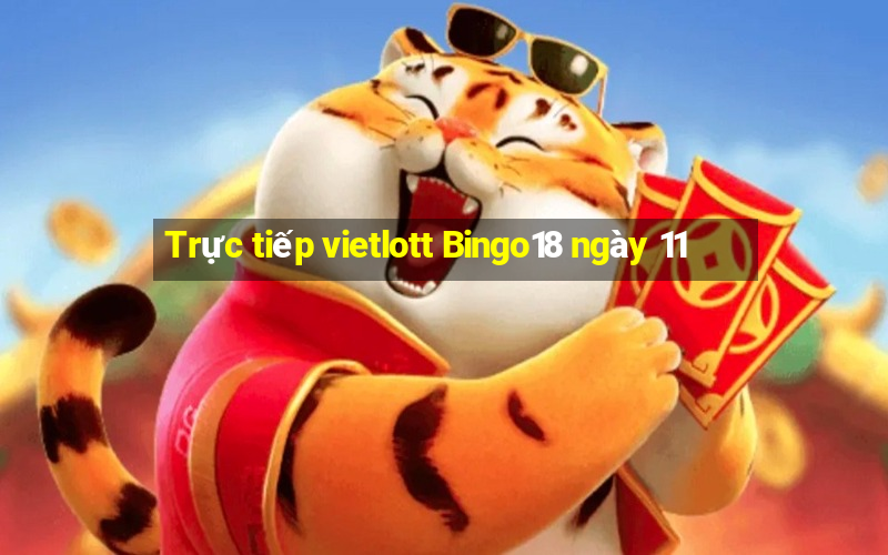 Trực tiếp vietlott Bingo18 ngày 11