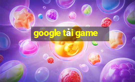 google tải game