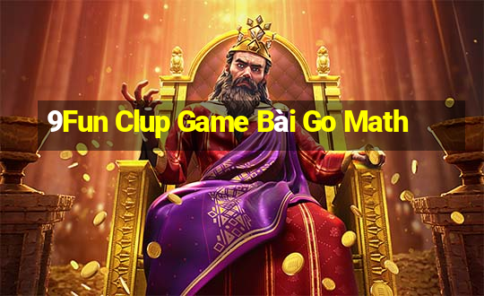 9Fun Clup Game Bài Go Math