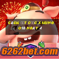 Cách đặt cược XSBINGO18 ngày 4