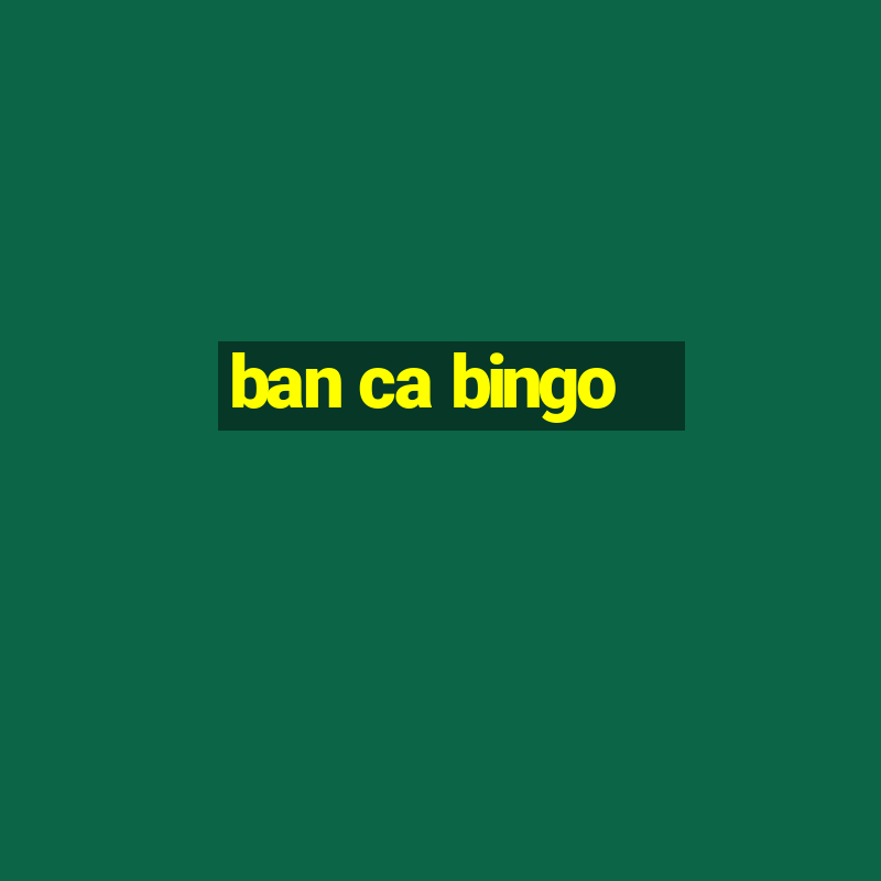 ban ca bingo