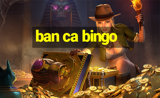 ban ca bingo