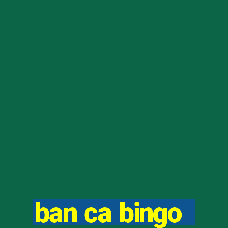 ban ca bingo