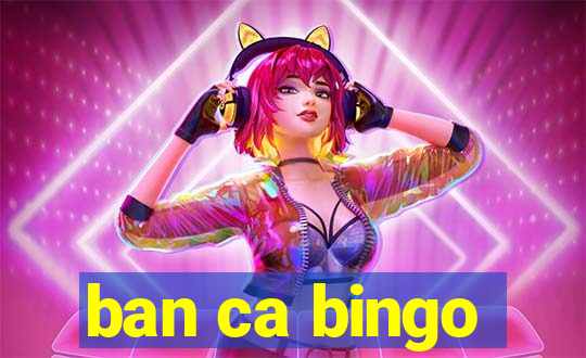 ban ca bingo