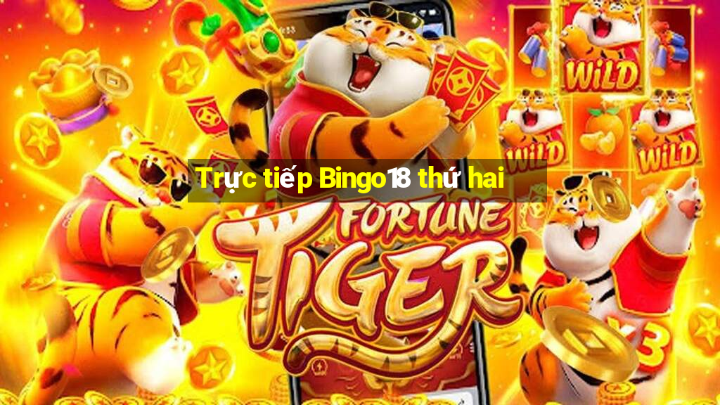 Trực tiếp Bingo18 thứ hai