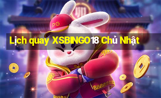 Lịch quay XSBINGO18 Chủ Nhật