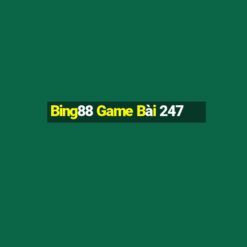 Bing88 Game Bài 247