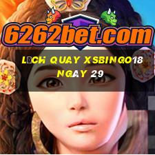 Lịch quay XSBINGO18 ngày 29