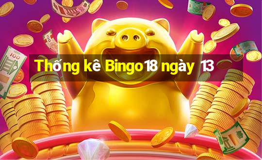 Thống kê Bingo18 ngày 13