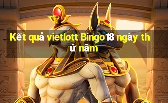 Kết quả vietlott Bingo18 ngày thứ năm