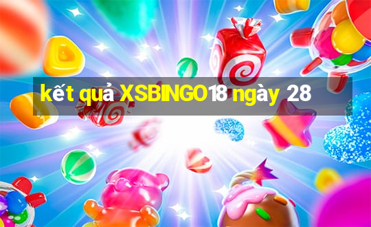 kết quả XSBINGO18 ngày 28