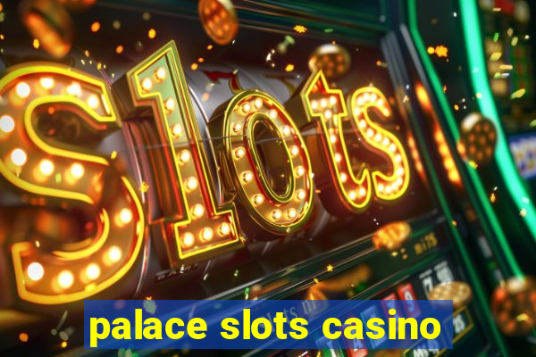 palace slots casino