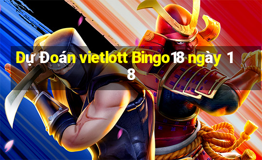 Dự Đoán vietlott Bingo18 ngày 18