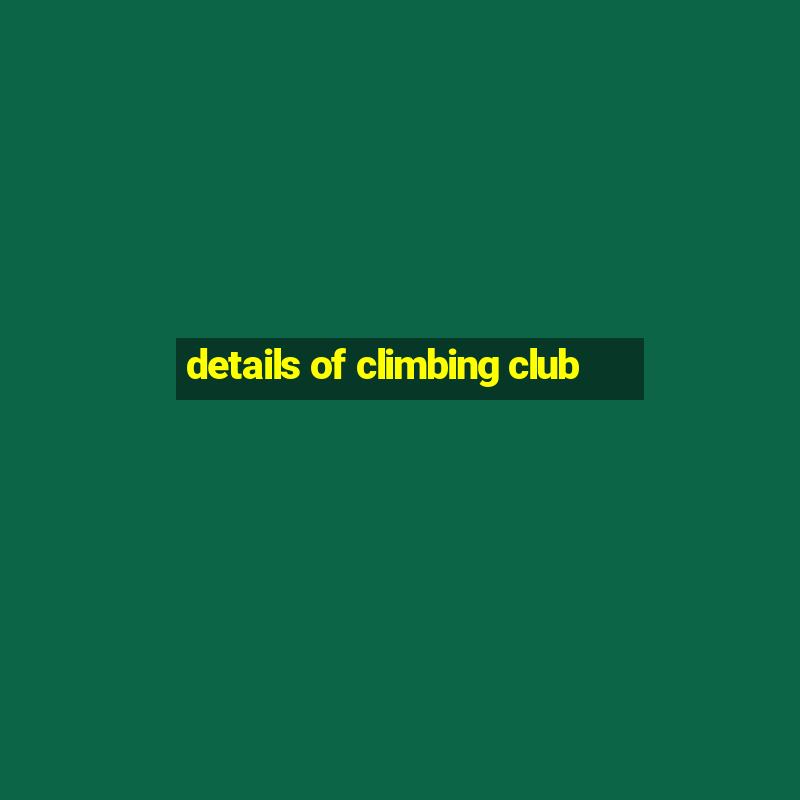 details of climbing club