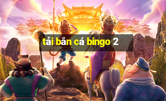 tải bắn cá bingo 2