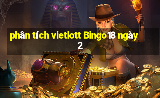 phân tích vietlott Bingo18 ngày 2