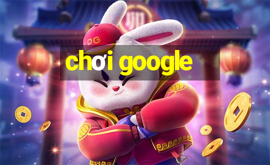 chơi google