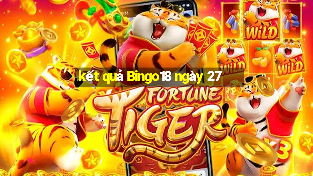 kết quả Bingo18 ngày 27