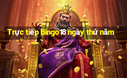 Trực tiếp Bingo18 ngày thứ năm